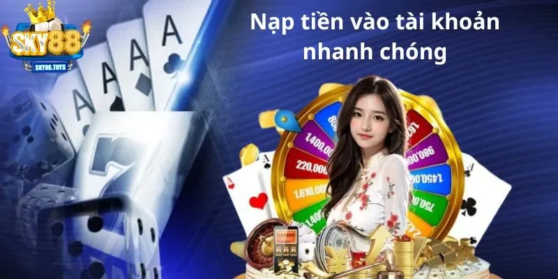 Nạp tiền vào tài khoản nhanh chóng